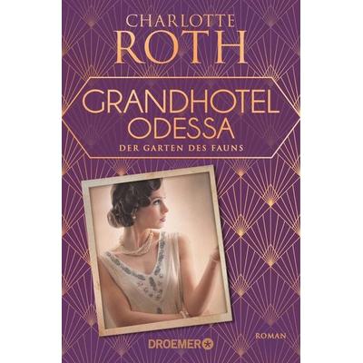 Grandhotel Odessa. Der Garten des Fauns, Taschenbuch von Charlotte Roth, Droemer Taschenbuch, 978-3-426-30803-5