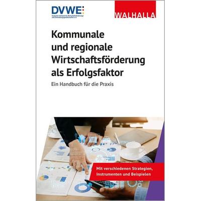 Kommunale und regionale Wirtschaftsförderung als Erfolgsfaktor, Gebundene Ausgabe von Geschäftsstelle des DVWE e.V., Walhalla und Praetoria,