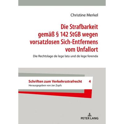 Die Strafbarkeit gemäß § 142 StGB wegen vorsatzlosen Sich-Entfernens vom Unfallort, Gebundene Ausgabe von Christine Merkel, Peter Lang GmbH,