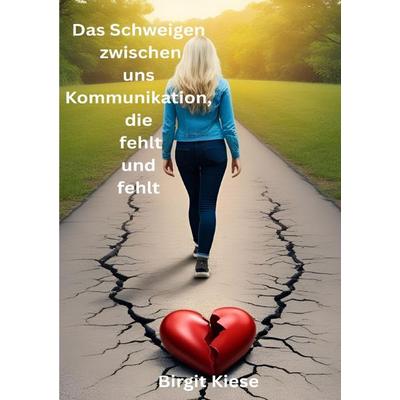 Was ich über Liebe lernen musste - Eine Reise in 20 Teilen / Das Schweigen zwischen uns - Kommunikation, die fehlt und fehlt, Taschenbuch von Birgit