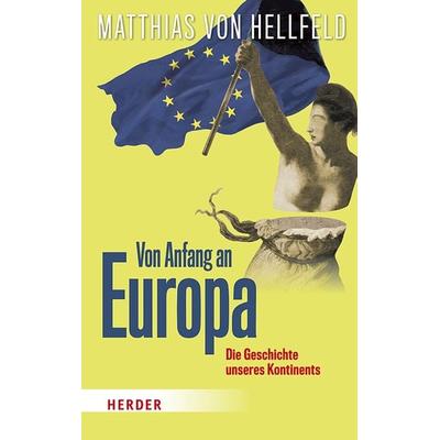 Von Anfang an Europa, Gebundene Ausgabe von Matthias Hellfeld, Herder, 978-3-451-38552-0