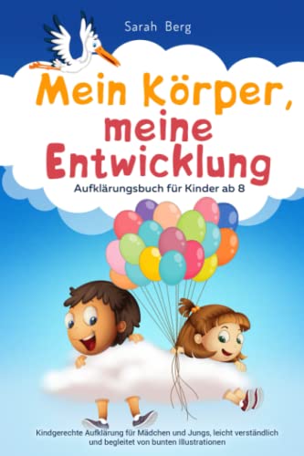 Sarah Berg - Mein Körper, meine Entwicklung - Aufklärungsbuch für Kinder ab 8: Kindgerechte Aufklärung für Mädchen und Jungs, leicht verständlich und begleitet von ... (Pubertät und Aufklärung bei Kinder) - Preis vom 11.10.2026 15:43:13 h
