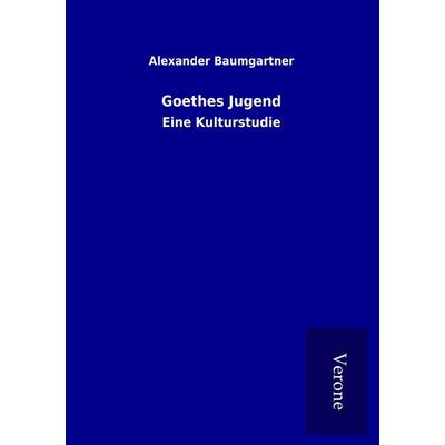 Goethes Jugend, Taschenbuch von Alexander Baumgartner, BoD - Books on Demand