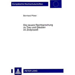 Die neuere Rechtsprechung zu Treu und Glauben im Zivilprozess, Fachbücher von Bernhard Pfister