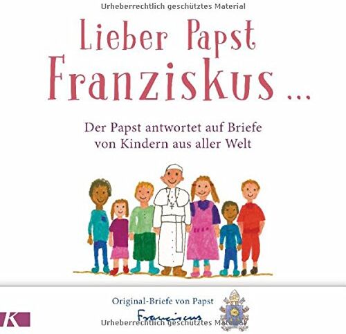 Papst Franziskus - Lieber Papst Franziskus ...: Der Papst antwortet auf Briefe von Kindern aus aller Welt - Preis vom 30.09.2026 09:01:18 h