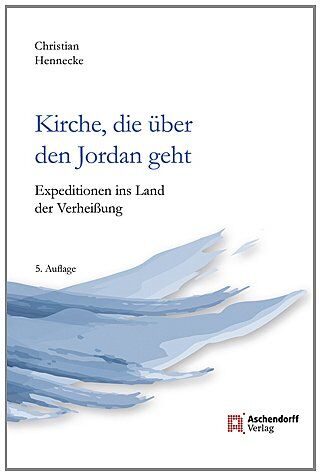 Christian Hennecke - Kirche, die über den Jordan geht: Expeditionen ins Land der Verheißung - Preis vom 06.10.2026 07:26:00 h