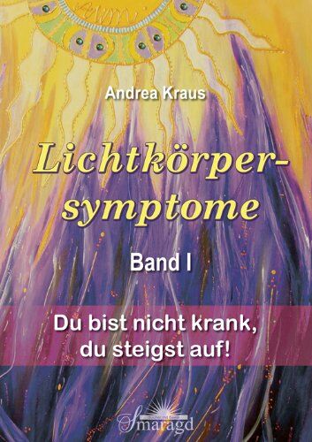 Kraus Andrea - Lichtkörpersymptome Band 1: Du bist nicht krank, du steigst auf! - Preis vom 04.10.2026 03:51:26 h