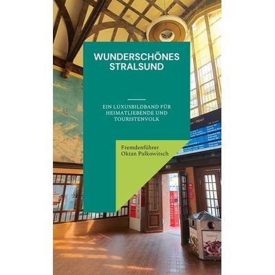 Wunderschönes Stralsund, Gebundene Ausgabe von Fremdenführer Oktan Palkowitsch, BoD – Books on Demand, 978-3-7562-1561-4