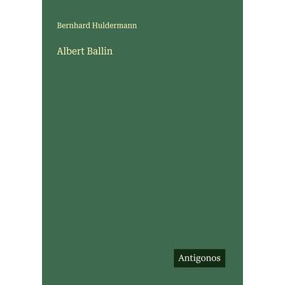Albert Ballin, Taschenbuch von Bernhard Huldermann, Antigonos Verlag, 978-3-563-87589-6