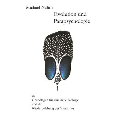 Evolution und Parapsychologie, Taschenbuch von Michael Nahm, BoD – Books on Demand, 978-3-8370-0528-8