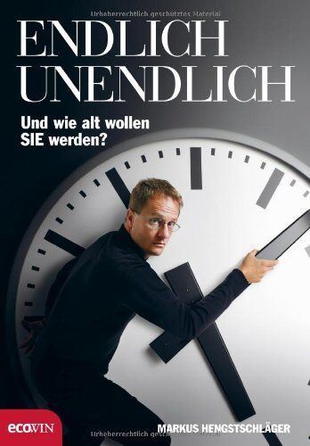 Markus Hengstschläger - Endlich Unendlich: Und wie alt wollen Sie werden? - Preis vom 09.10.2026 07:28:09 h