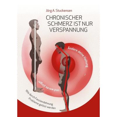 Chronischer Schmerz ist nur Verspannung, Taschenbuch von Jörg A. Stuckensen, BoD – Books on Demand, 978-3-7386-6148-4