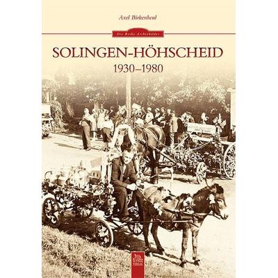 Solingen-Höhscheid 1930-1980, Taschenbuch von Axel Birkenbeul, Sutton, 978-3-95400-078-4