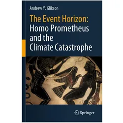 The Event Horizon: Homo Prometheus and the Climate Catastrophe, Fachbücher von Andrew Y. Glikson