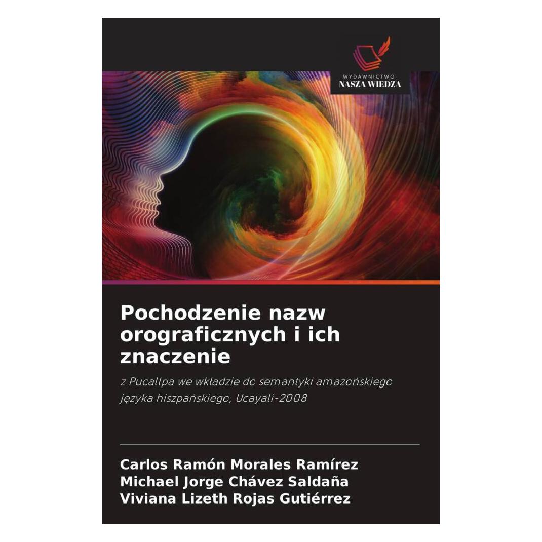 Wiedza Powszechna Pochodzenie nazw orograficznych i ich znaczenie (Polnisch, Softcover, Carlos Ramón Morales Ramírez, Michael Jorge Chávez Saldaña, Viviana Lizeth Rojas Gutiérrez) (57160015)