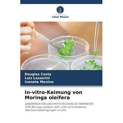 In-vitro-Keimung von Moringa oleifera, Taschenbuch von Douglas Costa,Luíz Lazzarini,Ivonete Menino, Verlag Unser Wissen, 978-620-5-95551-2
