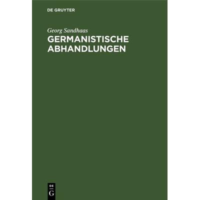 Germanistische Abhandlungen, Gebundene Ausgabe von Georg Sandhaas, De Gruyter, 978-3-11-118370-1