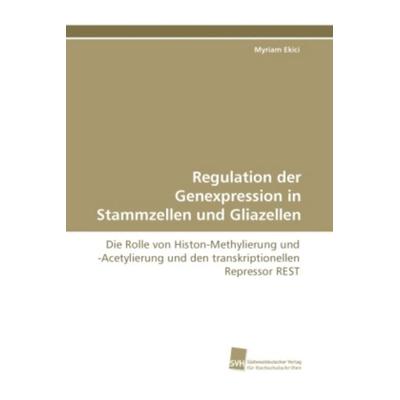 Ekici, M: Regulation der Genexpression in Stammzellen und Gl, Taschenbuch von Myriam Ekici, Südwestdeutscher Verlag für Hochschulschriften,