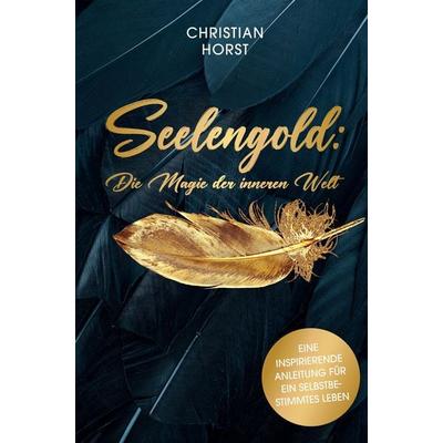 Seelengold: Die Magie der inneren Welt, Taschenbuch von Christian Horst, Manage8Life, 978-3-00-075997-0