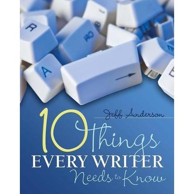 10 Things Every Writer Needs to Know, Taschenbuch von Jeff Anderson, Taylor and Francis, 978-1-57110-810-4