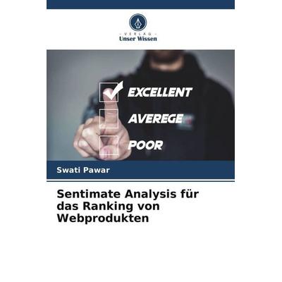 Sentimate Analysis für das Ranking von Webprodukten, Taschenbuch von Swati Pawar, Verlag Unser Wissen, 978-620-6-00019-8