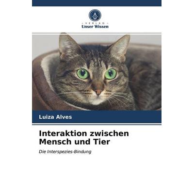 Interaktion zwischen Mensch und Tier, Taschenbuch von Luiza Alves, Verlag Unser Wissen, 978-620-3-38120-7
