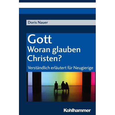 Gott - woran glauben Christen?, Taschenbuch von Doris Nauer, Kohlhammer, 978-3-17-030936-4