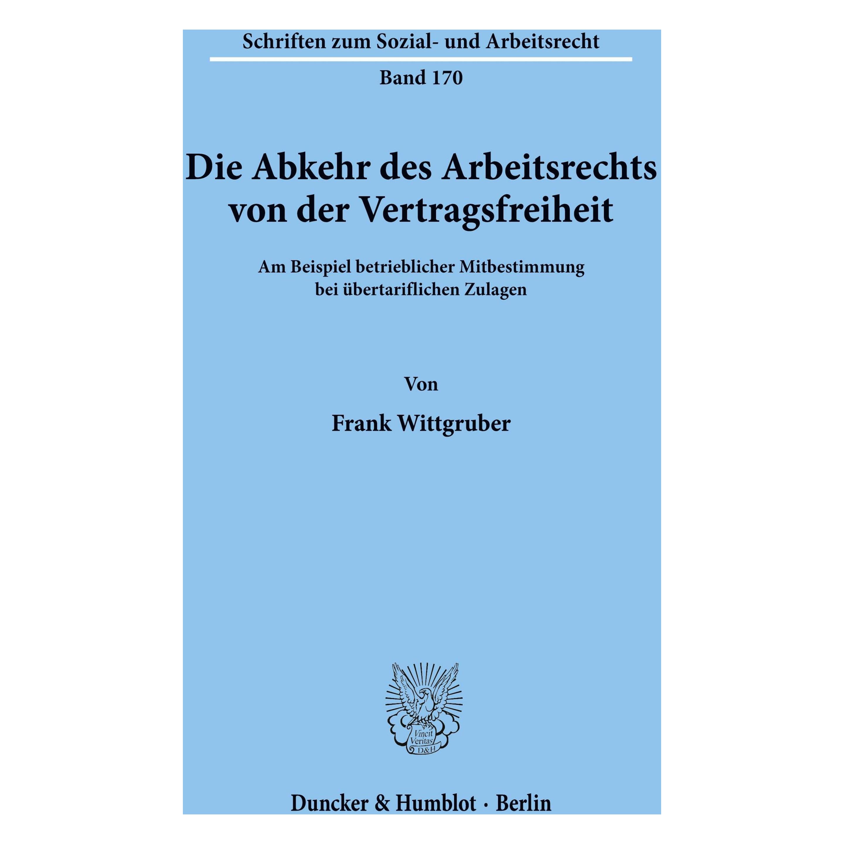 Duncker & Humblot Die Abkehr des Arbeitsrechts von der Vertragsfreiheit (Deutsch, Softcover, Frank Wittgruber) (55272432)
