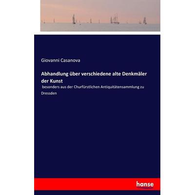 Abhandlung über verschiedene alte Denkmäler der Kunst, Taschenbuch von Giovanni Casanova, Hansebooks, 978-3-7428-2324-3