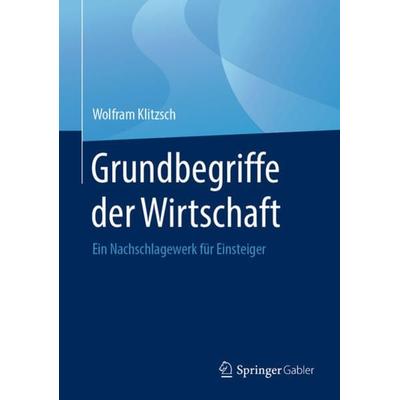 Grundbegriffe der Wirtschaft, Gebundene Ausgabe von Wolfram Klitzsch, Springer Fachmedien Wiesbaden GmbH, 978-3-658-27903-5