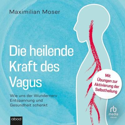 Die heilende Kraft des Vagus - Maximilian Moser, Audio, 9783691281637