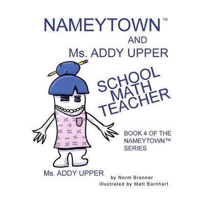 Nameytown and Ms. Addy Upper the School Math Teacher, Taschenbuch von Norm Brenner, Xlibris Us, 978-1-984531-33-9