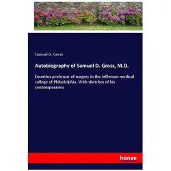 Autobiography of Samuel D. Gross, M.D., Belletristik von Samuel D Gross