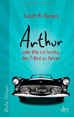 Harvey, Sarah N. - Arthur oder Wie ich lernte, den T-Bird zu fahren: Roman - Preis vom 09.10.2026 07:28:09 h