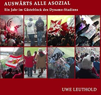 Uwe Leuthold - Auswärts alle asozial: Eine Saison im Gästeblock des Dynamo-Stadions - Preis vom 30.09.2026 09:01:18 h