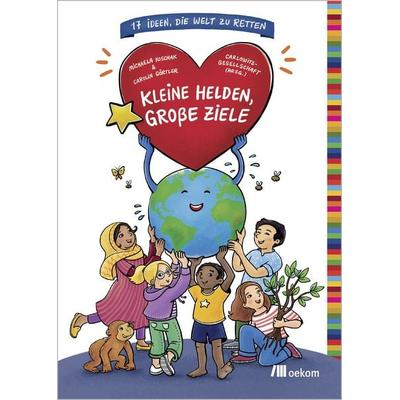 Kleine Helden, große Ziele, Gebundene Ausgabe von Michaela Koschak,Carolin Görtler, Oekom verlag, 978-3-9872650-4-4