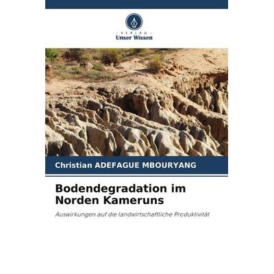 Bodendegradation im Norden Kameruns, Taschenbuch von Christian Adefague Mbouryang, Verlag Unser Wissen