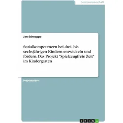 Sozialkompetenzen bei drei- bis sechsjährigen Kindern entwickeln und fördern. Das Projekt "Spielz..., Schulbücher von Jan Schneppe