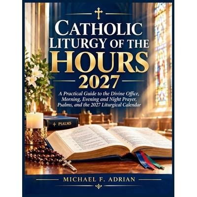Catholic Liturgy of the Hours 2027, Taschenbuch von Michael F. Adrian, Independently Published