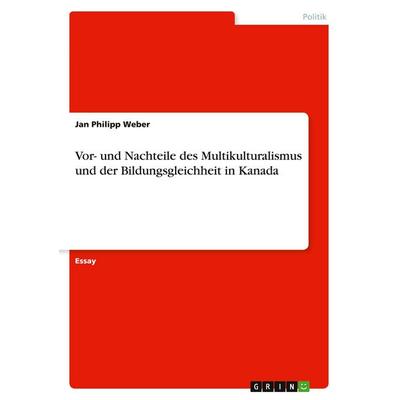 Vor- und Nachteile des Multikulturalismus und der Bildungsgleichheit in Kanada, Taschenbuch von Jan Philipp Weber, GRIN, 978-3-346-00321-8