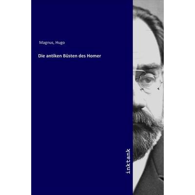 Die antiken Büsten des Homer, Taschenbuch von Hugo Magnus, LAP LAMBERT Academic Publishing, 978-3-7503-1552-5
