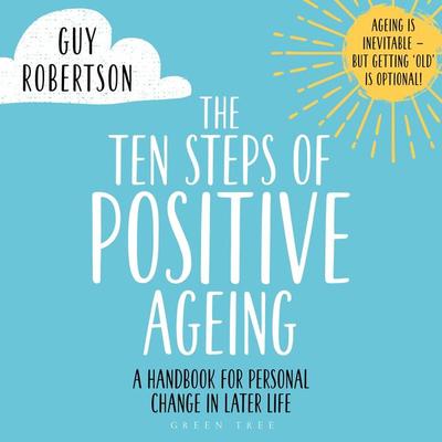 The Ten Steps of Positive Ageing - Guy Robertson, Audio, 9781472976376