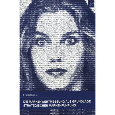Die Markenwertmessung als Grundlage Strategischer Markenführung, Taschenbuch von Frank Riedel, Physica, 978-3-7908-0923-7