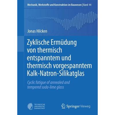 Zyklische Ermüdung von thermisch entspanntem und thermisch vorgespanntem Kalk-Natron-Silikatglas, Taschenbuch von Jonas Hilcken, Springer Berlin,
