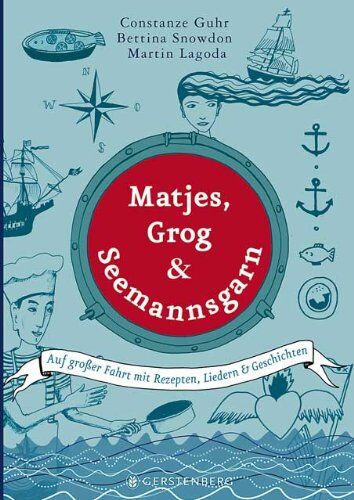 Constanze Guhr, Bettina Snowdon, Martin Lagoda - Matjes, Grog & Seemannsgarn: Auf großer Fahrt mit Rezepten, Liedern & Geschichten - Preis vom 09.10.2026 07:28:09 h
