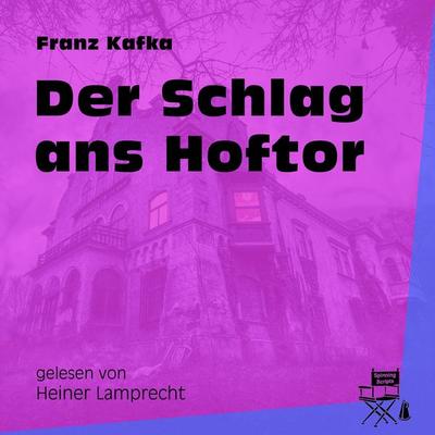 Der Schlag ans Hoftor - Franz Kafka, Audio, 9783991458449