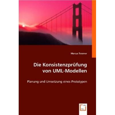 Tessmer, M: Konsistenzprüfung von UML-Modellen, Taschenbuch von Marcus Tessmer, VDM, 978-3-8364-7735-2