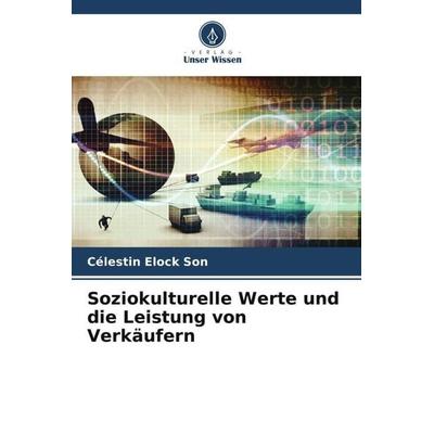 Soziokulturelle Werte und die Leistung von Verkäufern, Taschenbuch von Célestin Elock Son, Verlag Unser Wissen, 978-620-5-96740-9