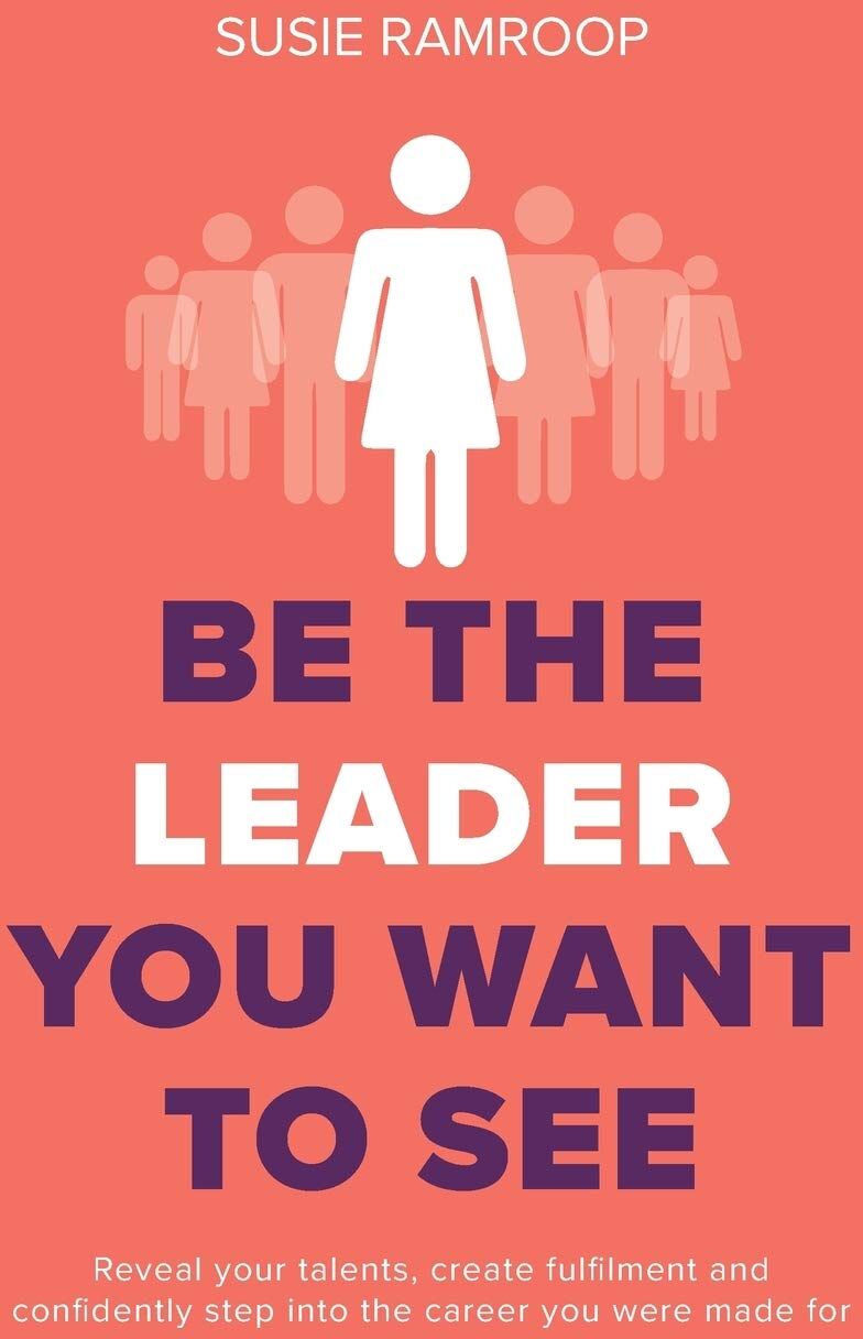 Rethink Press Be the Leader You Want to See by Susie Ramroop - Paperback Leadership & Career Development Book for Ambitious Professionals