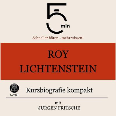Roy Lichtenstein: Kurzbiografie kompakt - 5 Minuten,5 Minuten Biografien,Jürgen Fritsche, Audio, 9783754509944